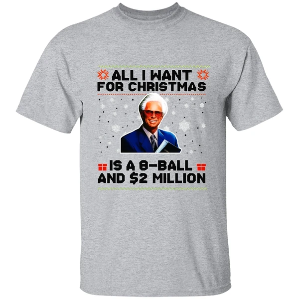 Baby Billy Freeman All I Want For Christmas Is A 8 Ball And 2 Million Shirt