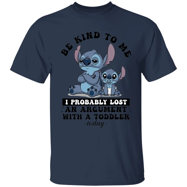 Baby Stitch Be Kind To Me I Probably Lost An Argument With A Toddler Today Shirt - Image 4