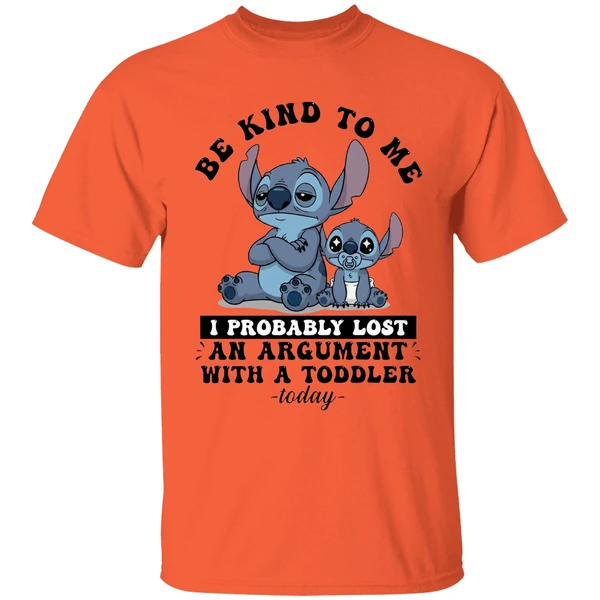 Baby Stitch Be Kind To Me I Probably Lost An Argument With A Toddler Today Shirt - Image 5