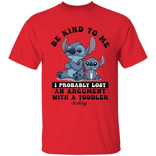 Baby Stitch Be Kind To Me I Probably Lost An Argument With A Toddler Today Shirt - Image 6