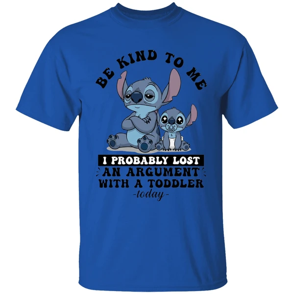 Baby Stitch Be Kind To Me I Probably Lost An Argument With A Toddler Today Shirt - Image 7