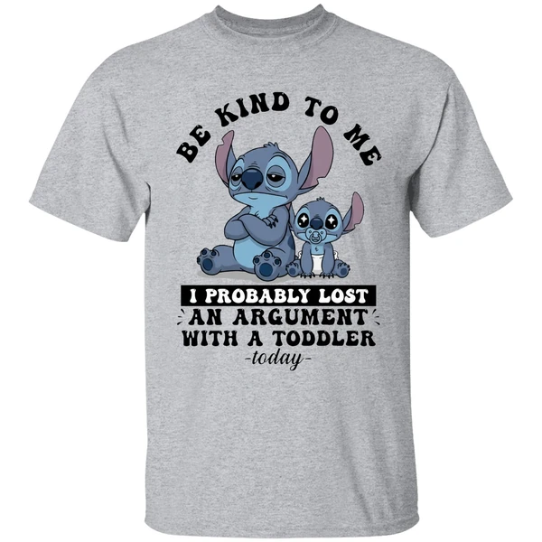 Baby Stitch Be Kind To Me I Probably Lost An Argument With A Toddler Today Shirt