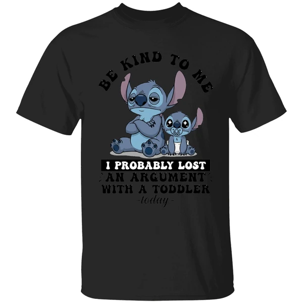 Baby Stitch Be Kind To Me I Probably Lost An Argument With A Toddler Today Shirt - Image 8