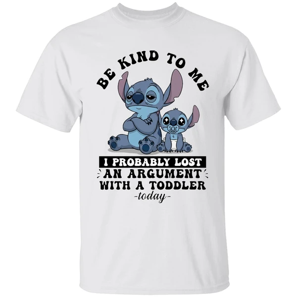 Baby Stitch Be Kind To Me I Probably Lost An Argument With A Toddler Today Shirt - Image 9