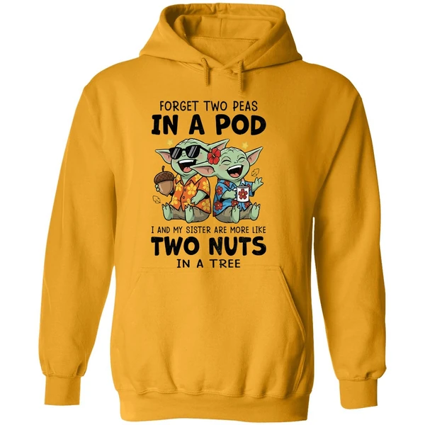 Baby Yoda Forget Two Peas In A Pod I And My Sister Are More Like Two Nuts In A Tree Hoodie