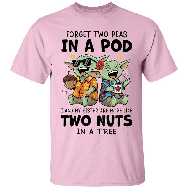 Baby Yoda Forget Two Peas In A Pod I And My Sister Are More Like Two Nuts In A Tree Shirt - Image 2