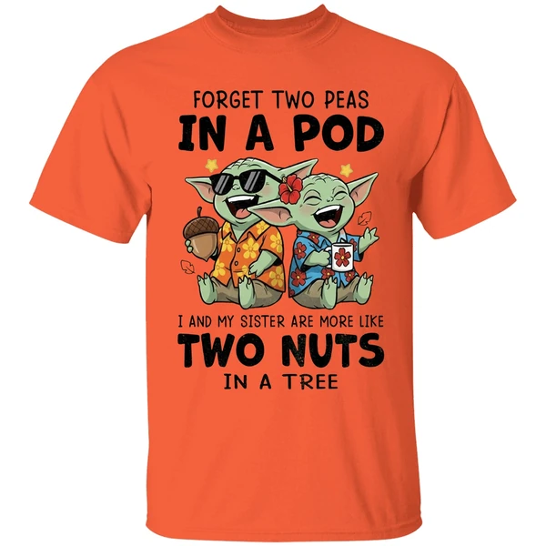 Baby Yoda Forget Two Peas In A Pod I And My Sister Are More Like Two Nuts In A Tree Shirt - Image 3