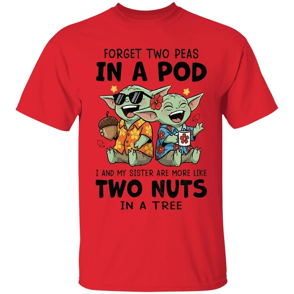 Baby Yoda Forget Two Peas In A Pod I And My Sister Are More Like Two Nuts In A Tree Shirt - Image 4