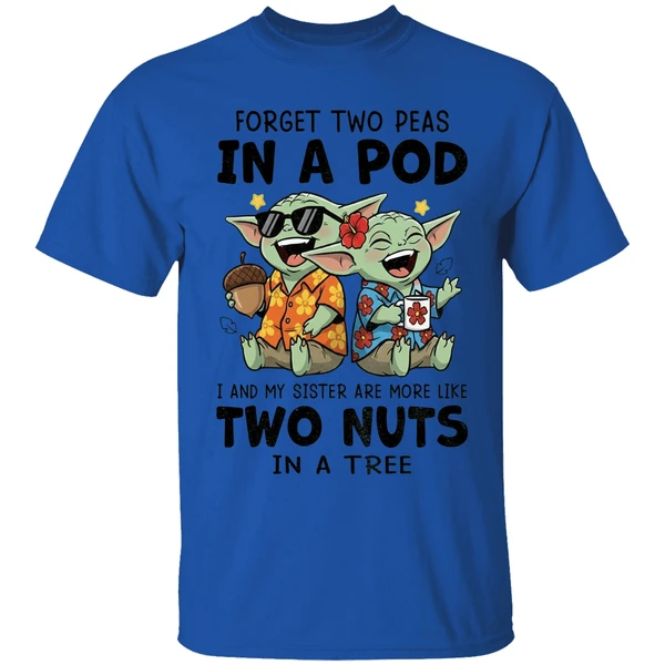 Baby Yoda Forget Two Peas In A Pod I And My Sister Are More Like Two Nuts In A Tree Shirt - Image 5