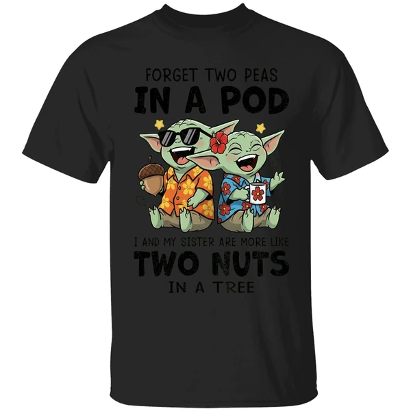 Baby Yoda Forget Two Peas In A Pod I And My Sister Are More Like Two Nuts In A Tree Shirt - Image 7