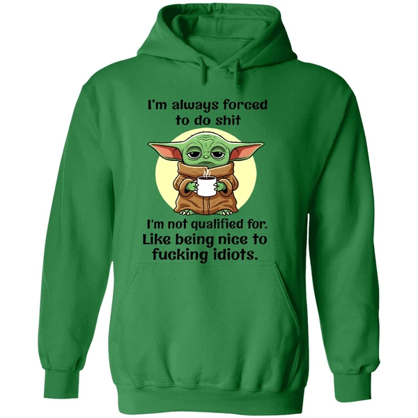 Baby Yoda Im Always Forced To Do Shit I'm Not Qualified Being Nice To Fucking Idiots Hoodie - Image 2
