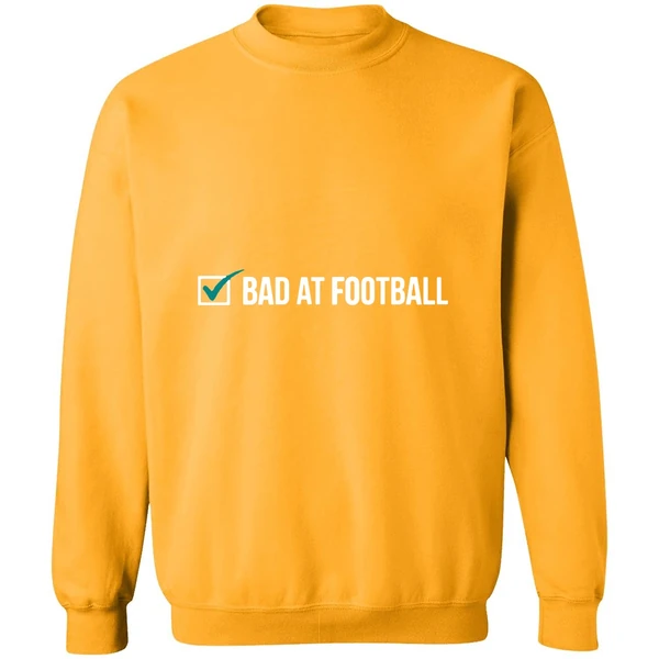 Bad At Football Sweatshirt