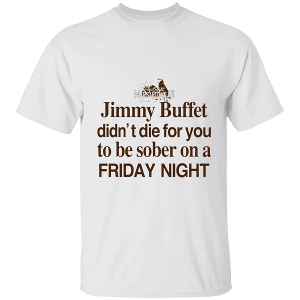 Barely Legal Jimmy Buffett Didnt Die For You To Be Sober On A Friday Night Shirt