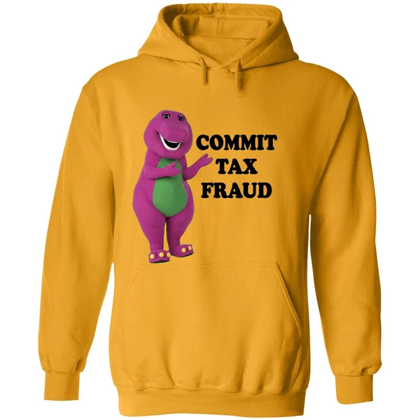 Barney Commit Tax Fraud Hoodie