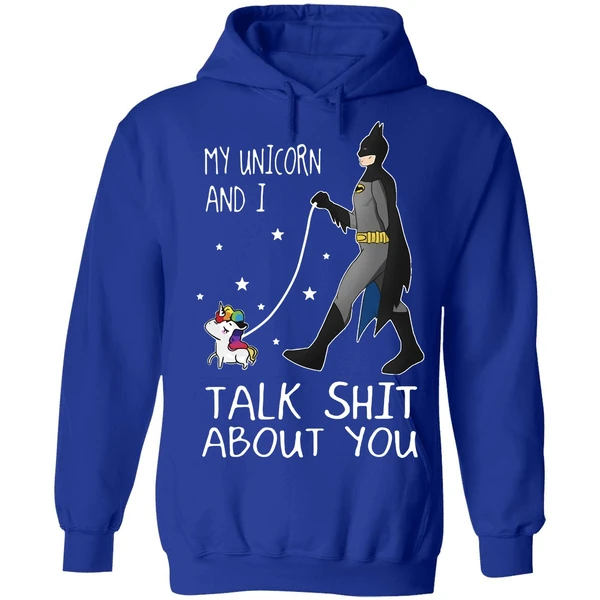 Batman My Unicorn And I Talk Shit About You Hoodie