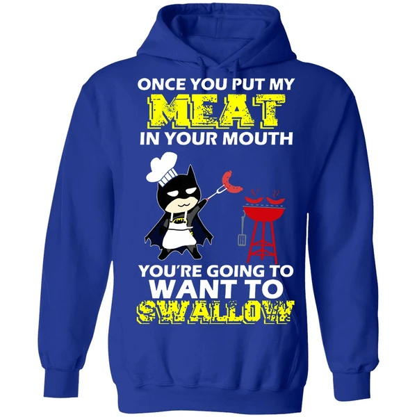Batman Put My Meat In Your Mouth You're Going To Want To Swallow Hoodie