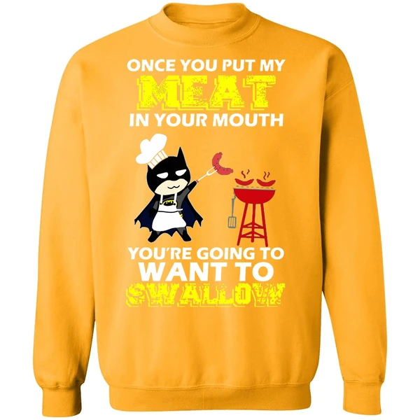 Batman Put My Meat In Your Mouth You're Going To Want To Swallow Sweatshirt