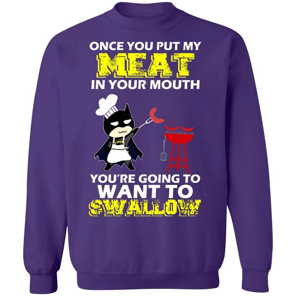 Batman Put My Meat In Your Mouth You're Going To Want To Swallow Sweatshirt - Image 6