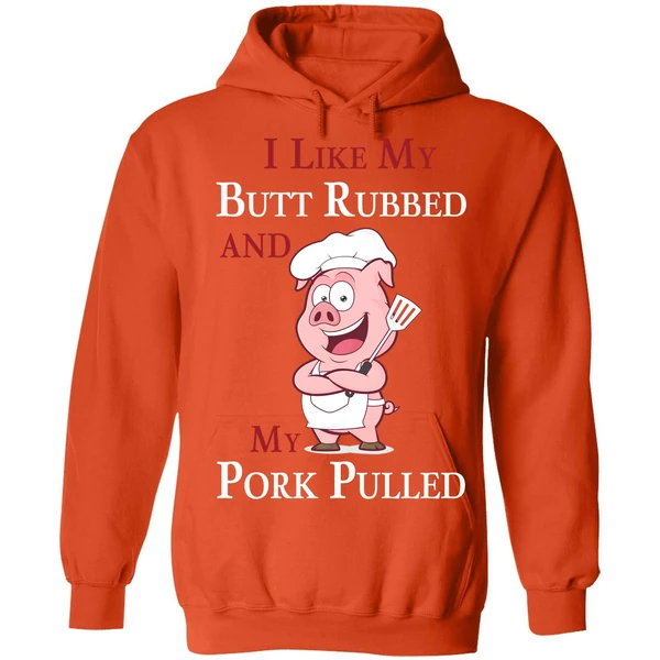 Bbq I Like My Butt Rubbed And My Pork Pulled Hoodie - Image 5