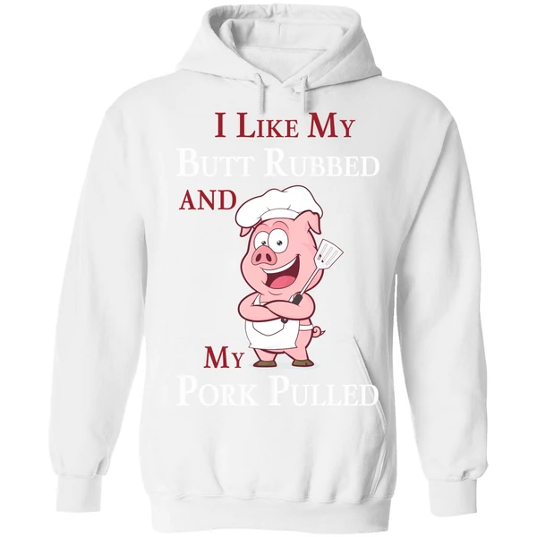 Bbq I Like My Butt Rubbed And My Pork Pulled Hoodie - Image 6