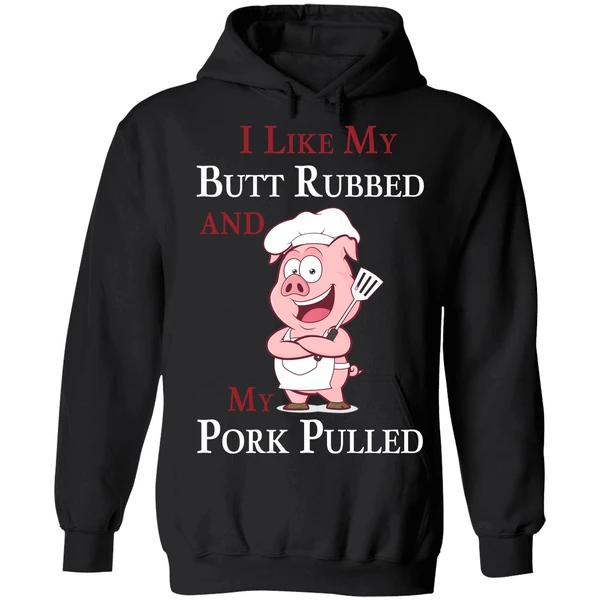 Bbq I Like My Butt Rubbed And My Pork Pulled Hoodie - Image 8