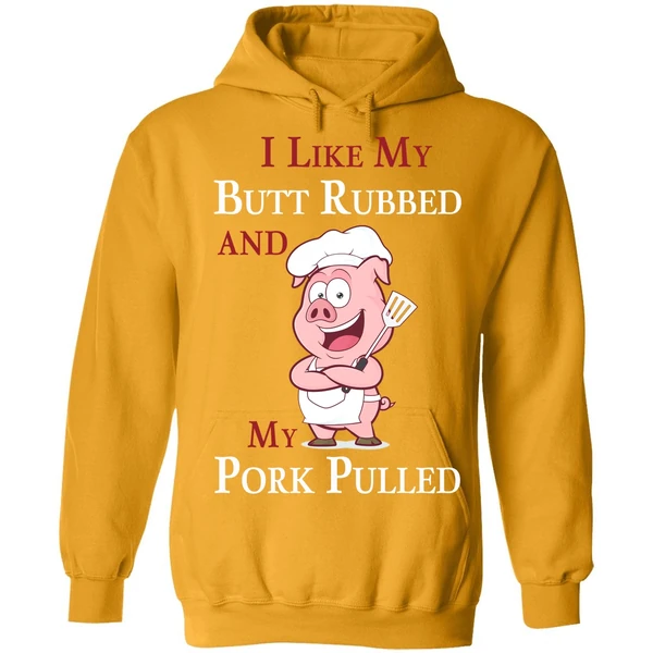 Bbq I Like My Butt Rubbed And My Pork Pulled Hoodie - Image 9