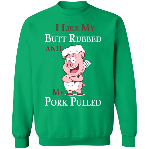 Bbq I Like My Butt Rubbed And My Pork Pulled Sweatshirt - Image 2