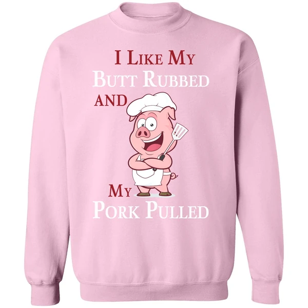Bbq I Like My Butt Rubbed And My Pork Pulled Sweatshirt - Image 4