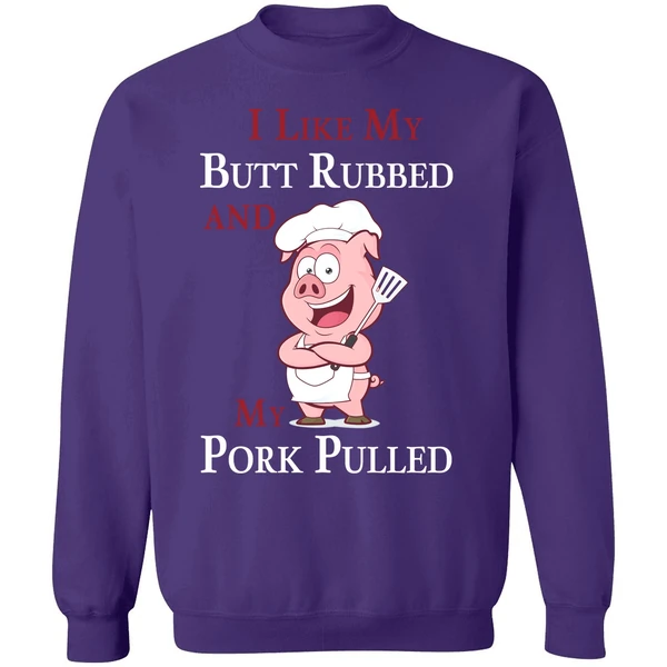 Bbq I Like My Butt Rubbed And My Pork Pulled Sweatshirt - Image 6