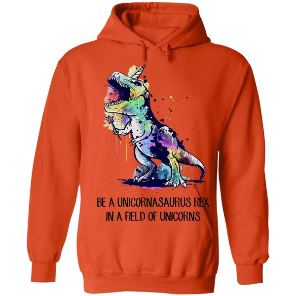 Be A Unicornasaurus Rex In A Field Of Unicorns Hoodie - Image 5