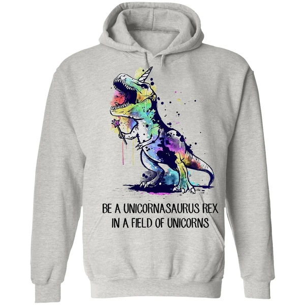 Be A Unicornasaurus Rex In A Field Of Unicorns Hoodie - Image 7