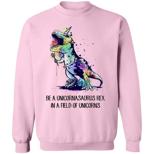 Be A Unicornasaurus Rex In A Field Of Unicorns Sweatshirt - Image 4