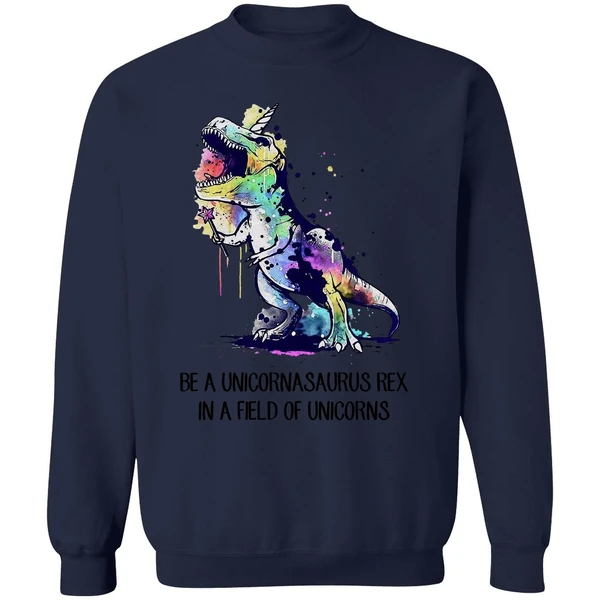 Be A Unicornasaurus Rex In A Field Of Unicorns Sweatshirt - Image 5