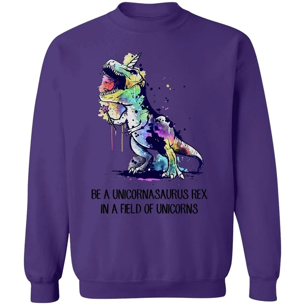 Be A Unicornasaurus Rex In A Field Of Unicorns Sweatshirt - Image 6