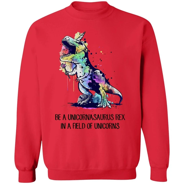 Be A Unicornasaurus Rex In A Field Of Unicorns Sweatshirt - Image 7
