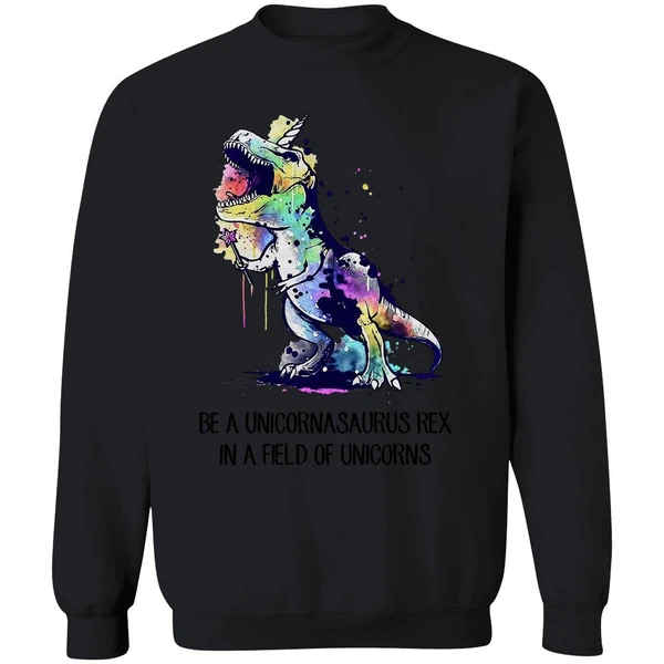 Be A Unicornasaurus Rex In A Field Of Unicorns Sweatshirt - Image 9