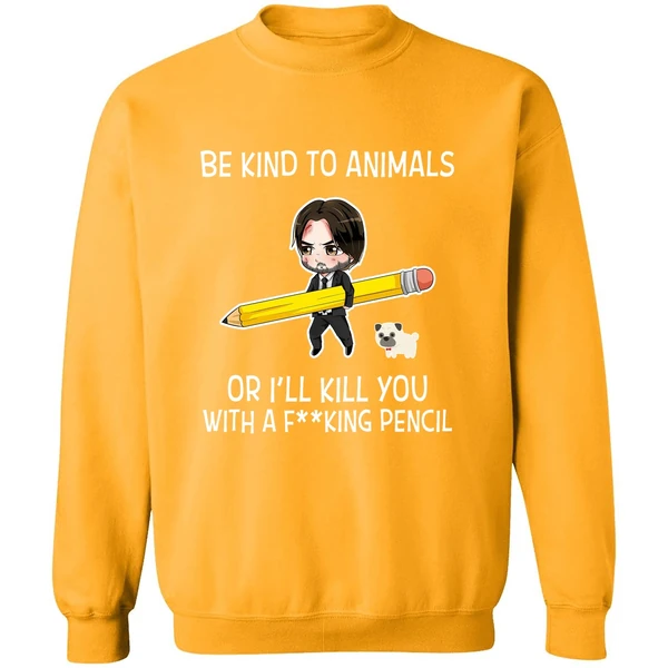 Be Kind To Animals Or Ill Kill You John Wick Sweatshirt