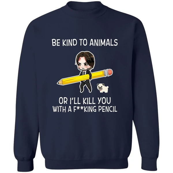 Be Kind To Animals Or Ill Kill You John Wick Sweatshirt - Image 5