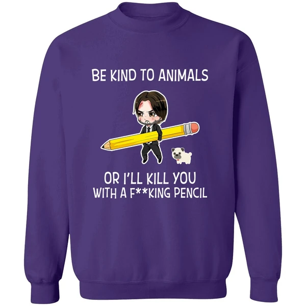 Be Kind To Animals Or Ill Kill You John Wick Sweatshirt - Image 6
