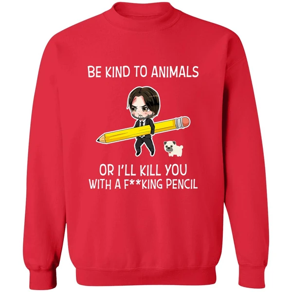 Be Kind To Animals Or Ill Kill You John Wick Sweatshirt - Image 7