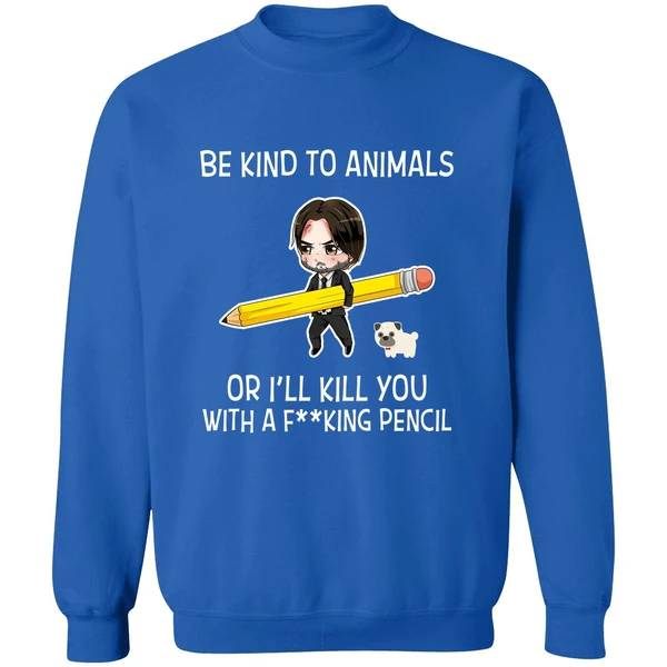Be Kind To Animals Or Ill Kill You John Wick Sweatshirt - Image 8
