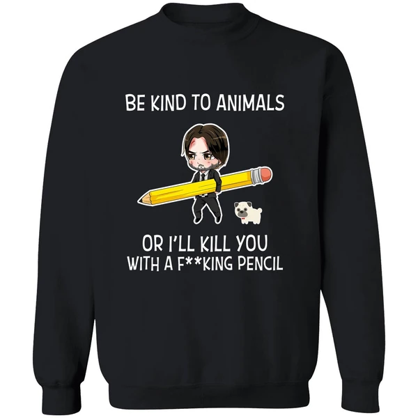 Be Kind To Animals Or Ill Kill You John Wick Sweatshirt - Image 9