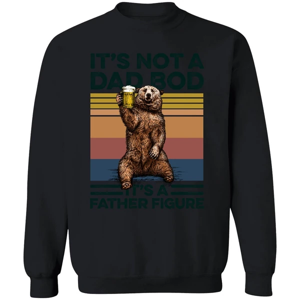 Bear Beer It's Not A Dad Bod It's A Father Figure Sweatshirt - Image 9
