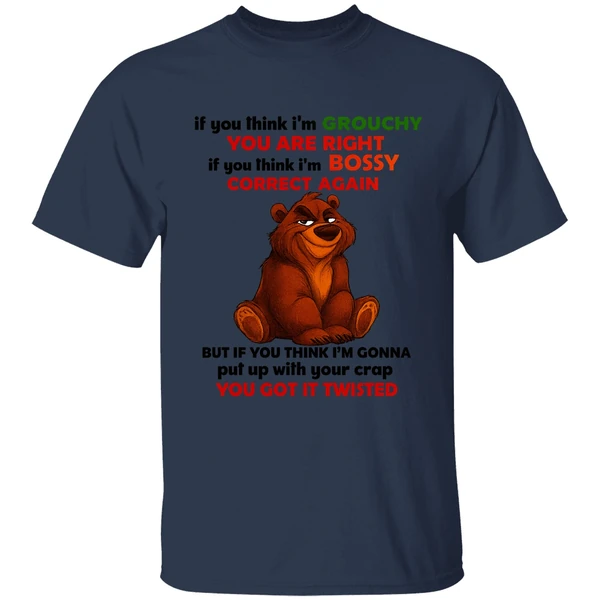 Bear If You Think Im Grouchy You Are Right If You Think Im Bossy Correct Again Shirt - Image 4