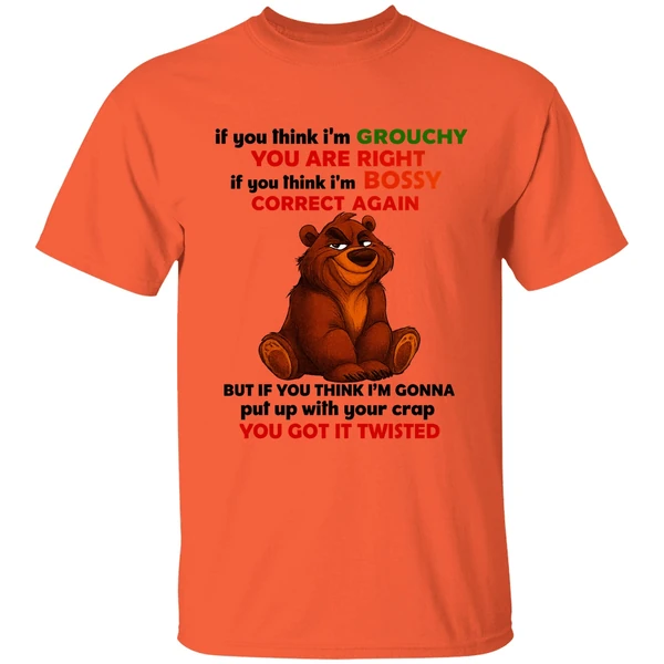 Bear If You Think Im Grouchy You Are Right If You Think Im Bossy Correct Again Shirt - Image 5