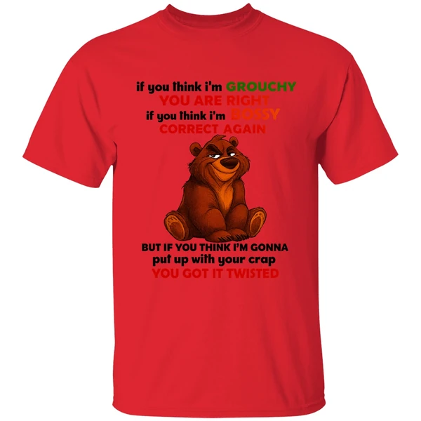 Bear If You Think Im Grouchy You Are Right If You Think Im Bossy Correct Again Shirt - Image 6
