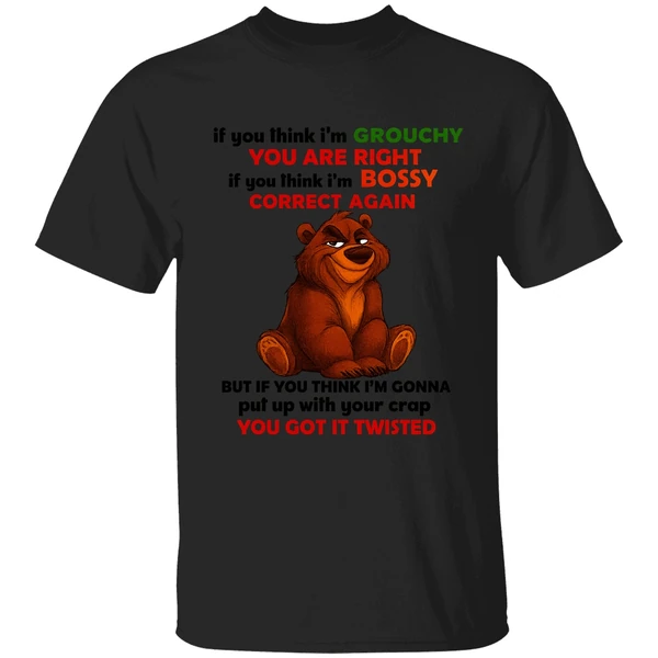 Bear If You Think Im Grouchy You Are Right If You Think Im Bossy Correct Again Shirt - Image 9