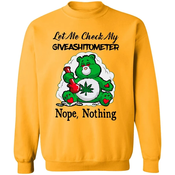 Bear Weed Let Me Check My Giveashitometer Nope Nothing Sweatshirt