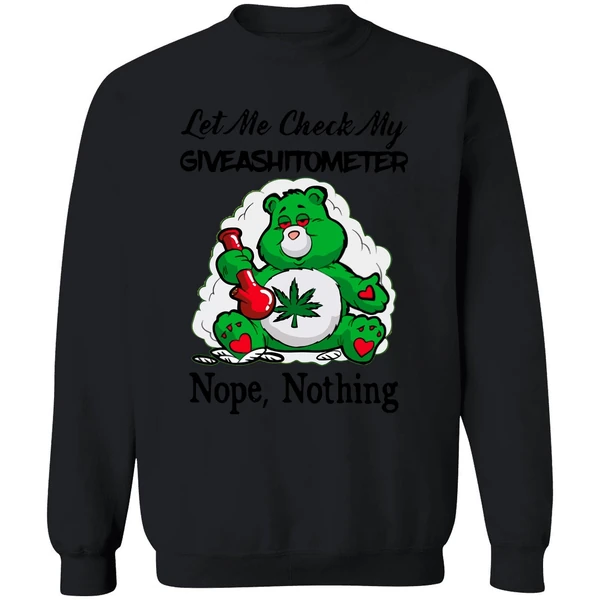 Bear Weed Let Me Check My Giveashitometer Nope Nothing Sweatshirt - Image 9