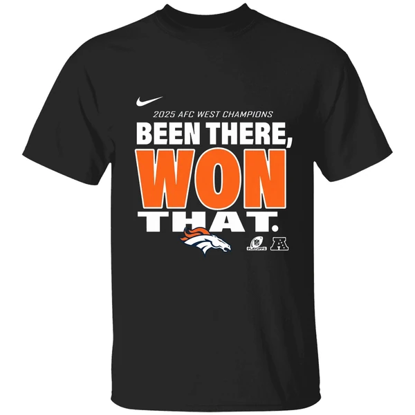 Been There Won That Denver Broncos 2025 Afc West Division Champions Shirt